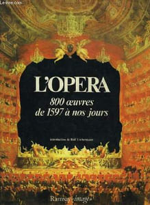 L'Opéra. 800 oeuvres de 1597 à nos jours