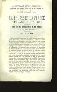 La Prusse et la France devant l'Histoire. Essai sur les conséquences de la Guerre, par Legrelle A.