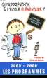 Qu'apprend-on à l'Ecole Elémentaire ? 2005 - 2006 les programmes.. COLLECTIF