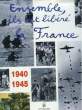 Ensemble, ils ont libéré la France. 1940 - 1945. COLLECTIF