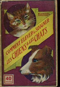 Comment élever et soigner les Chiens et les Chats.