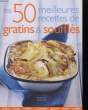 Les 50 meilleurs recettes de gratins & soufflés.. COLLECTIF
