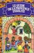Le Guide de la Provence Insolite.. COLLECTIF