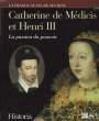 Catherine de Médicis et Henri III, la passion du pouvoir. 1519 - 1589. CLOULAS Ivan