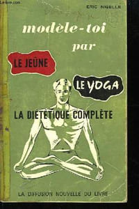 Modèle-toi par le Jeune, le Yoga, la Diététique Complète.