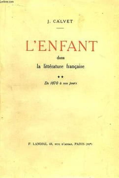 L'Enfant dans la Littérature Française. TOME II : De 1870 à nos jours.. CALVET J.