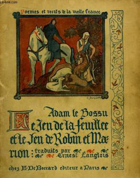 Adam le Bossu (Trouvère artésien du XIIIe siècle) - Le Jeu de la Feuillée et Le Jeu de Robin et Marion.. COLLECTIF