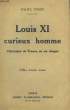 Louis XI curieux homme.. FORT Paul