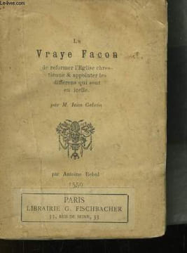 La Vraye Façon de réformer l'Eglise chrestienne & Appointer les differens qui sont en icelle.. CALVIN Jean