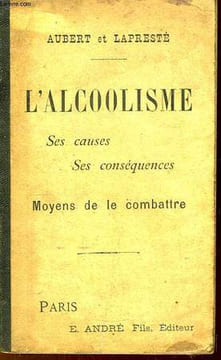 L'Alcoolisme. Ses causes, ses conséquences. Moyens de le combattre.. AUBERT E. et LAPRESTE A.