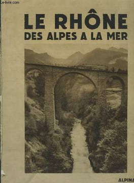Le Rhône des Alpes à la Mer. DAUZAT Albert