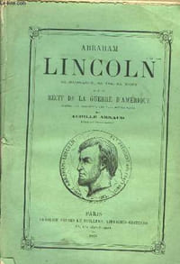 Abraham Lincoln. Sa naissance, sa vie, sa mort.