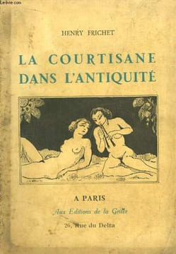 La courtisane dans l'Antiquité.. FRICHET Henry