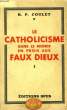 Le Catholicisme dans le monde en proie aux Faux Dieux. TOME 1. COULET R.P.