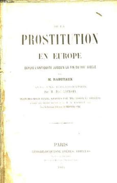 De la Prostitution en Europe, depuis l'Antiquité jusqu'à la fin du XVIe siècle.. RABUTAUX M.