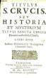 Titulus S. Crucis seu Historia et Meterium Tituli Sanctae Crucis. Libri Duo. NICQUETO Honorato