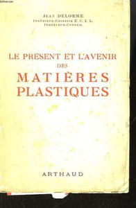 Le présent et l'avenir des matières plastiques.