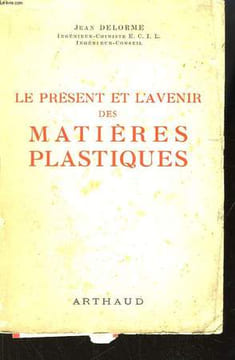 Le présent et l'avenir des matières plastiques.. DELORME Jean