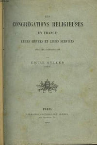 Les Congrégations Religieuses en France. Leurs oeuvres et leurs services.