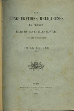 Les Congrégations Religieuses en France. Leurs oeuvres et leurs services.. KELLER Emile