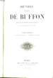 Oeuvres complètes de Buffon, avec des extraits de Daubenton et la Classification de Cuvier. TOME 1er : Matières générales : théorie de la Terre.. ...