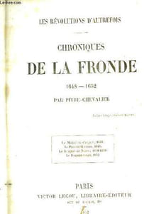 Chroniques de la Fronde 1648 - 1652. Les Révolutions d'Autrefois.