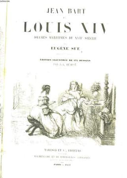 Jean Bart et Louis XIV. Drames maritimes du XVIIe siècle. SUE Eugene
