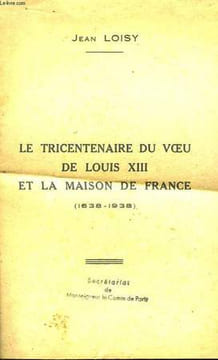 Le Tricentenaire du Voeu de Louis XIII et la maison de France (1638 - 1938). LOISY Jean