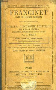 Francinet. Livre de Lecture Courante. Principes élémentaires de Morale et d'Instruction Civique, d'Economie Politique, de Droit Usuel, d'Agriculture, d'Hygiène et de Sciences Naturelles. Cours moyen et supérieur.