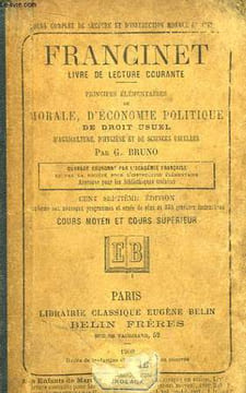 Francinet. Livre de Lecture Courante. Principes élémentaires de Morale et d'Instruction Civique, d'Economie Politique, de Droit Usuel, d'Agriculture, ...