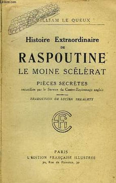 Histoire Extraordinaire de Raspoutine, le Moine Scélérat. Pièces secrètes recueillies par le Service du Contre-Espionnage anglais.. LE QUEUX William