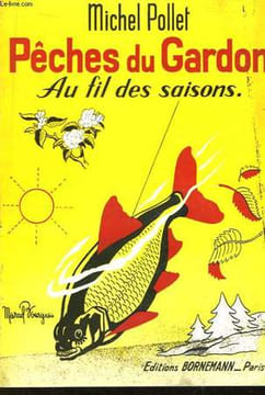 Pêches du Gardon. Au fil des saisons. POLLET Michel