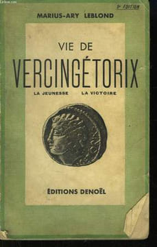 Vie de Vercingétorix. La jeunesse - La victoire.. LEBLOND Marius-Ary