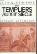La vie quotidienne des Templiers au XIIIe siècle. BORDONOVE Georges