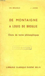 De Montaigne à Louis de Broglie. Choix de textes philosophiques.