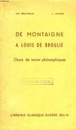 De Montaigne à Louis de Broglie. Choix de textes philosophiques.. BRUNOLD Ch. et JACOB J.