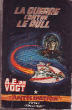 LA GUERRE CONTRE LE RULL. VAN VOGT A.E.