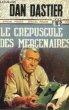 LE CREPUSCULE DES MERCENAIRES. DASTIER DAN