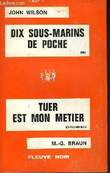DIX SOUS-MARINS DE POCHE - ET - TUER EST MON METIER. WILSON JOHN - ET - BRAUN M.G.