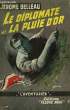 LE DIPLOMATE ET LA PLUIE D'OR. BELLEAU JEROME