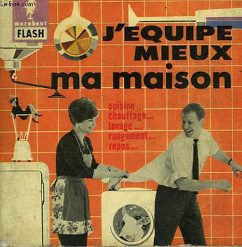 CUISINE... LAVAGE... CHAUFFAGE.. REPOS... J'EQUIPE MIEUX MA MAISON!. MARABOUT FLASH