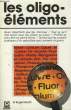 LES OLIGO-ELEMENTS - COMPLEMENT INDISPENSABLES DE VOTRE ALIMENTATION. DR MOATTI ROGER