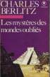 LES MYSTERES DES MONDES OUBLIES - MYSTERIES FROM FROGOTTEN WORLDS. BERLITZ CHARLES