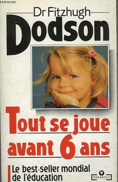 TOUT SE JOUE AVANT 6 ANS - HOW TO PARENT. DODSON FITZHUGH