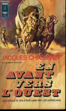 "EN AVANT VERS L'OUEST ""LA CONQUETE DES ETATS-UNIS PAR LES AMERICAINS""". CHASTENET JACQUES