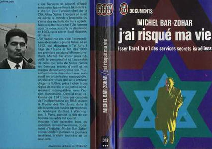 "J'AI RISQUE MA VIE ""Isser Harel, le numéro 1 des services secrets israéliens"""
