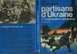 PARTISANS D' UKRAINE - TOME 1 - L'ORGANISATION CLANDESTINE. FEDOROV A.