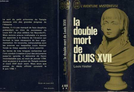 LA DOUBLE MORT DE LOUIS XVII. HASTIER LOUIS