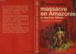 "MASSACRE EN AMAZONIE ""LE CHANT DU SILBACO""". MEUNIER J. / SAVARIN A.M.