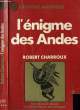 "L' ENIGME DES ANDES ""LES PISTES DE NAZCA LA BIBLIOTHEQUE DES ATLANTES""". CHARROUX ROBERT